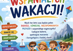 plakat przedstawiający bawiące się dzieci podczas wakacyjnych przygód oraz życzenia wspaniałych wakacji od dyrektora oraz wszystkich pracowników szkoły